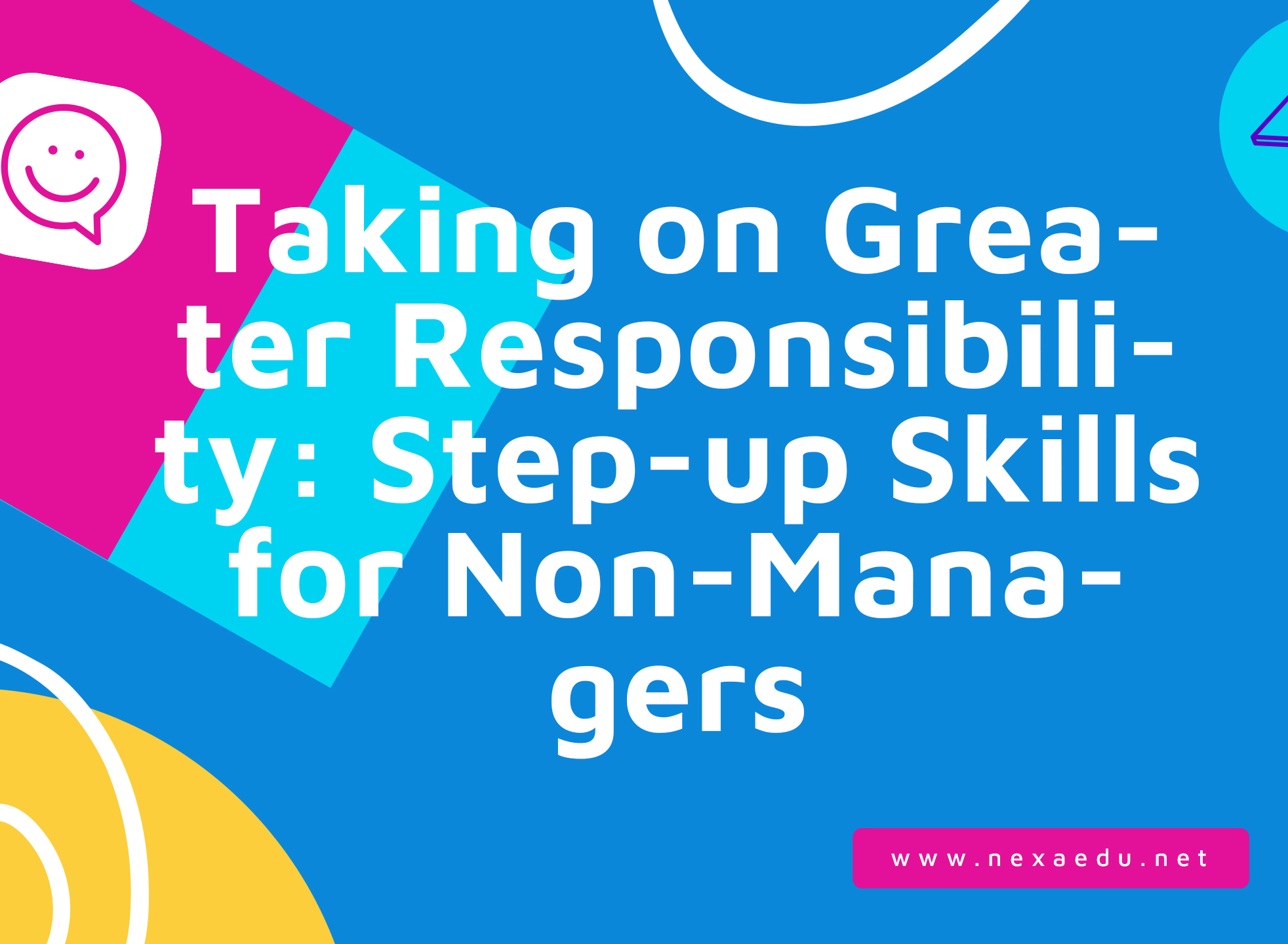 Taking on Greater Responsibility: Step-up Skills for Non-Managers